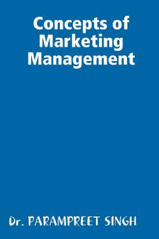 Concepts of Marketing Management by Parampreet Singh