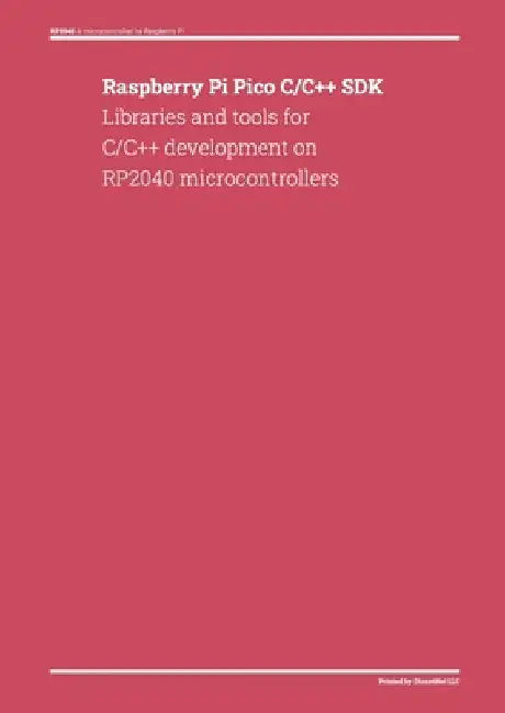 Raspberry Pi Pico C/C++ SDK: Libraries and tools for C/C++ development on RP2040 microcontrollers by Donald Dienst
