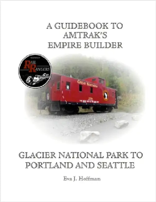 A Guidebook to Amtrak's(r) Empire Builder: Glacier National Park to Portland and Seattle by Hoffman, Eva