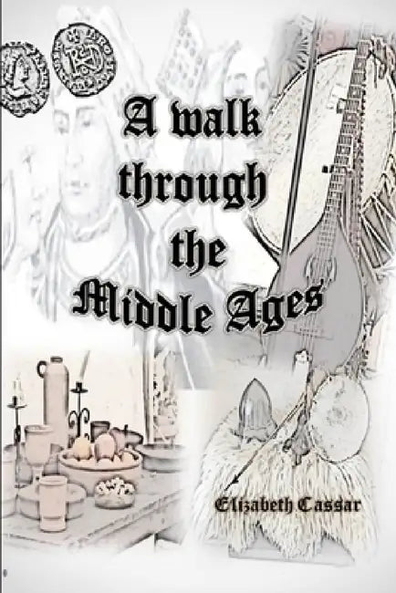 A walk through the Middle Ages by Elizabeth Cassar