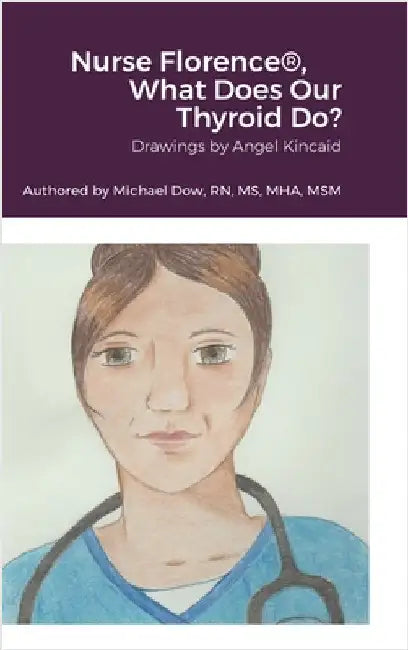 Nurse Florence(R), What Does Our Thyroid Do? by Dow, Michael
