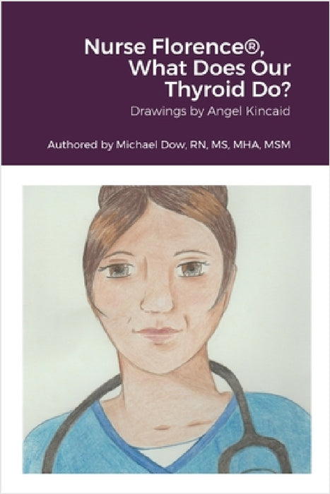 Nurse Florence(R), What Does Our Thyroid Do? by Michael Dow, Angel Kincaid