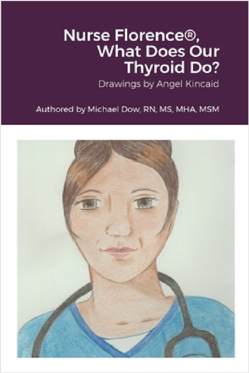 Nurse Florence(R), What Does Our Thyroid Do? by Michael Dow, Angel Kincaid