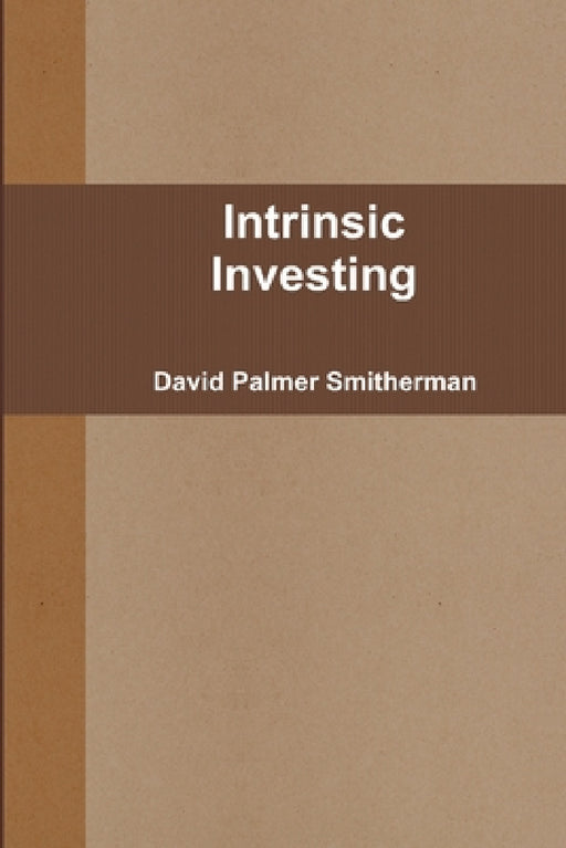 Intrinsic Investing by David Palmer Smitherman