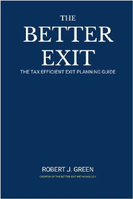 The Better Exit: The Tax Efficient Exit Planning Process by Green, Robert