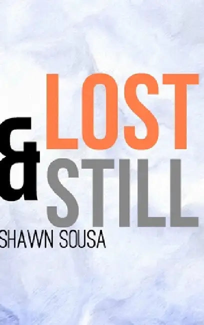 Lost & Still by Shawn Sousa