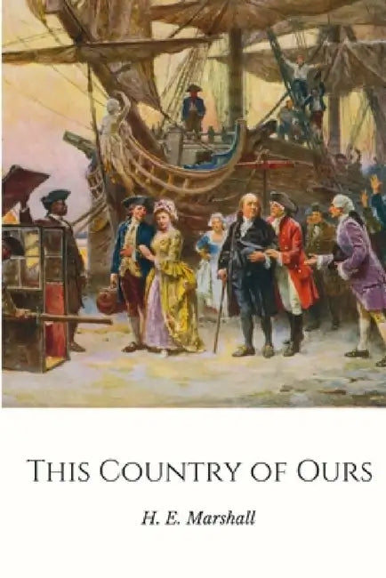 This Country of Ours: The Story of the United States by H. E. (Henrietta Elizabeth) Marshall