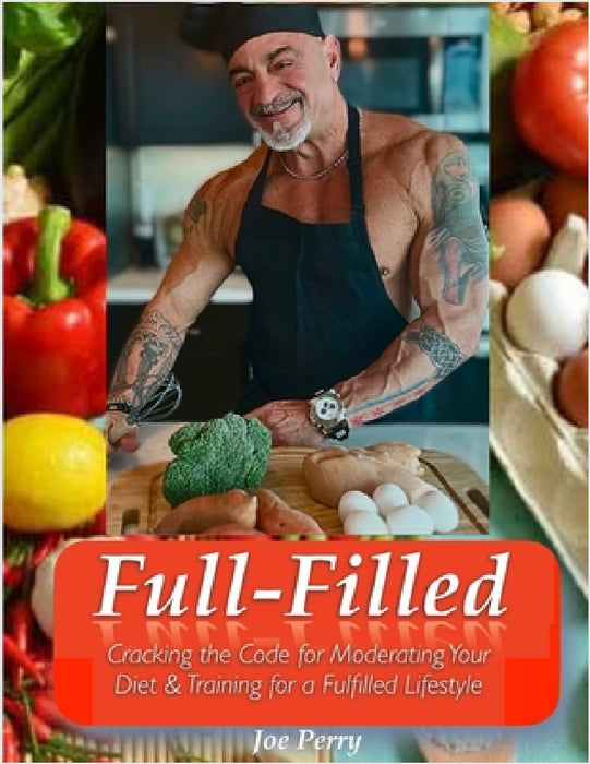 FullFilled: Cracking the Code for Moderating Your Diet and Training for a FullFilled Lifestyle by Joe Perry