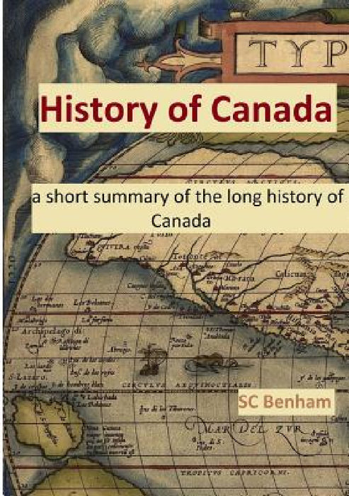 HISTORY of CANADA - a short summary of the long history of Canada - by Sc Benham