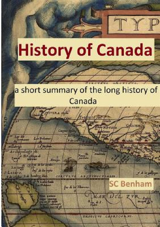 HISTORY of CANADA - a short summary of the long history of Canada - by Sc Benham