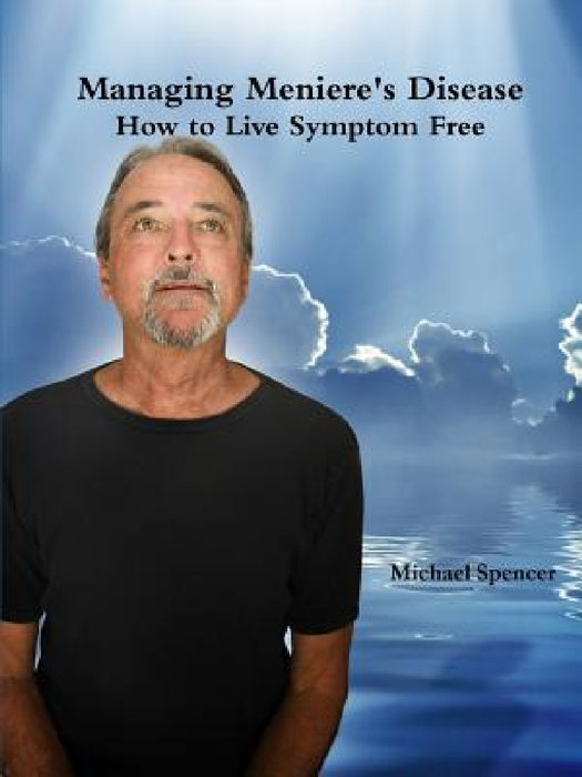 Managing Meniere's Disease by Michael Spencer