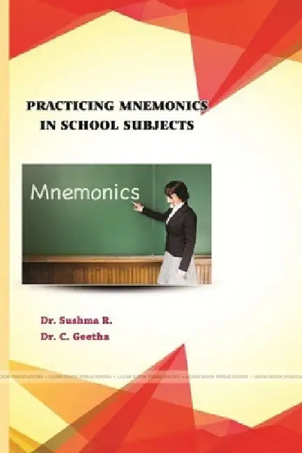 Practicing Mnemonics in School Subjects by Dr Sushma R, Dr Geetha C