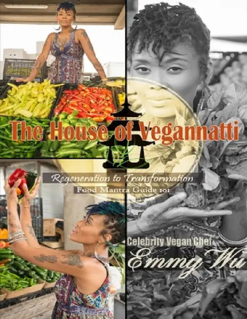 The House of Vegannatti Food Mantra Guide 101 by Celebrity Vegan Chef Emmy Wu