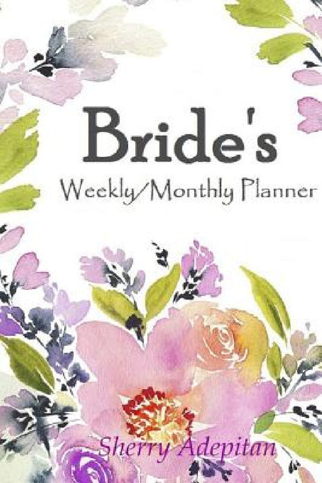Brides: Weekly/Monthly Planner by Sherry Adepitan