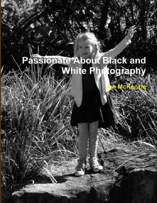 Passionate About Black and White Photography by Ian McKenzie