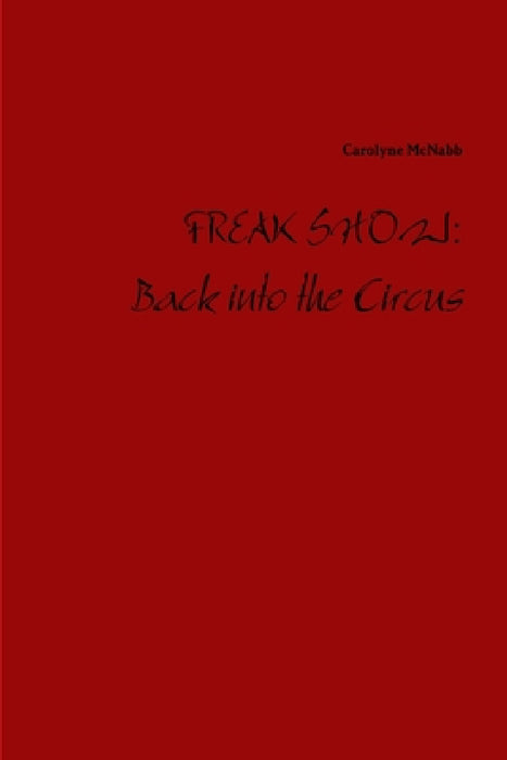 Freak Show: Back into the Circus by Carolyne McNabb