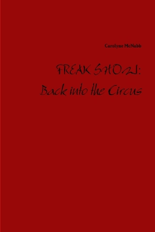 Freak Show: Back into the Circus by Carolyne McNabb