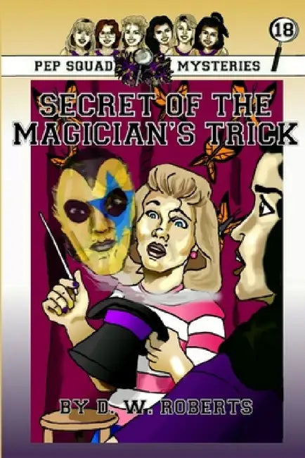 Pep Squad Mysteries Book 18: Secret of the Magician's trick by Dw Roberts