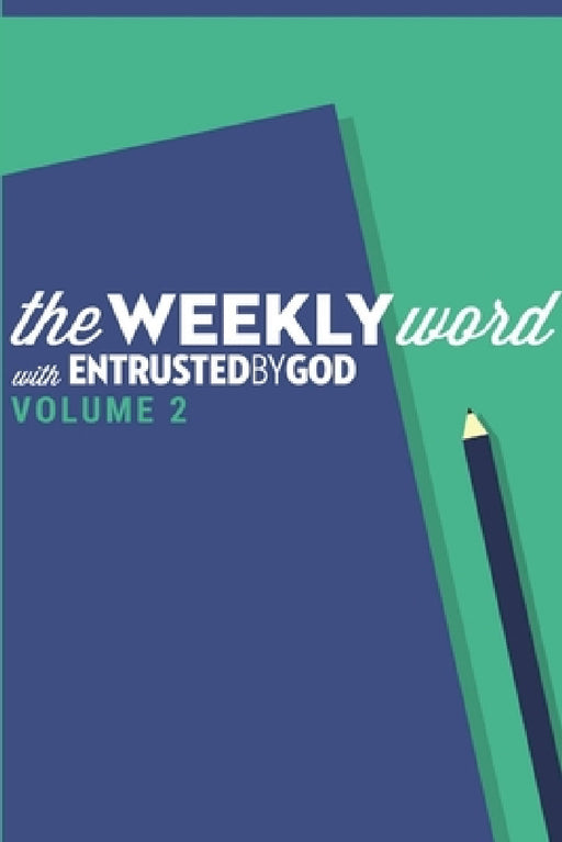 The Weekly Word, Volume 2 by Entrusted by God