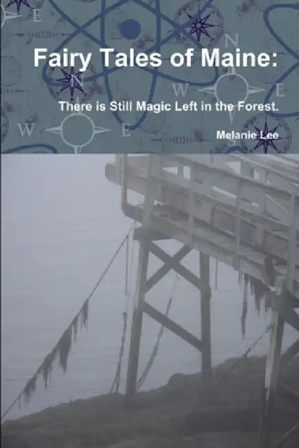 Fairy Tales of Maine: There is Still Magic Left in the Forest. by Melanie Lee
