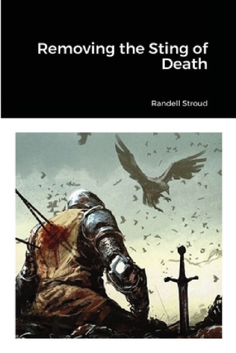 Removing the Sting of Death by Randell Stroud