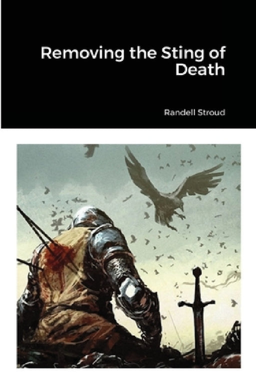 Removing the Sting of Death by Randell Stroud