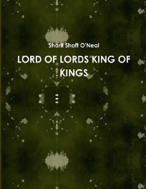 Lord of Lords King of Kings by Sharif Shaft O'Neal