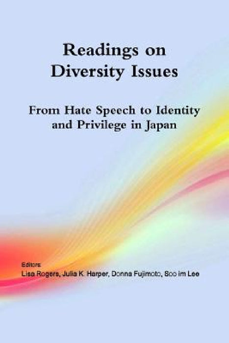 Readings on Diversity Issues: From hate speech to identity and privilege in Japan by Lisa Rogers, Soo Im Lee, Julia K. Harper