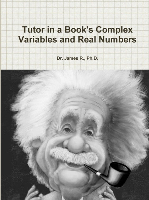 Tutor in a Book's Complex Variables and Real Numbers by Ph. D. Dr James R