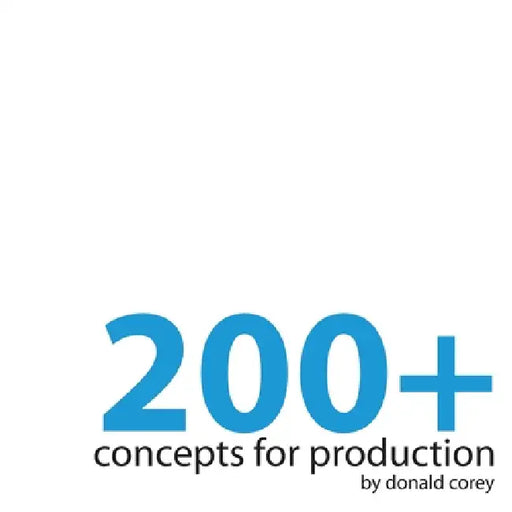 200+ Concepts for Production by Donald Corey