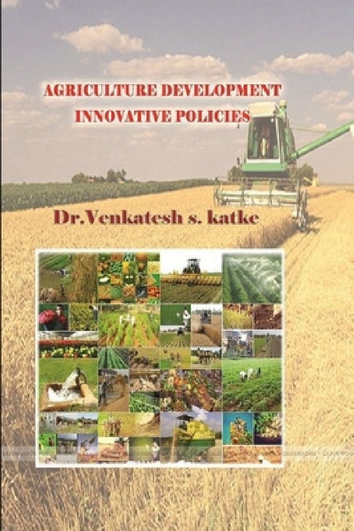 Agriculture Development Innovative Policies by Venkatesh S. Katke