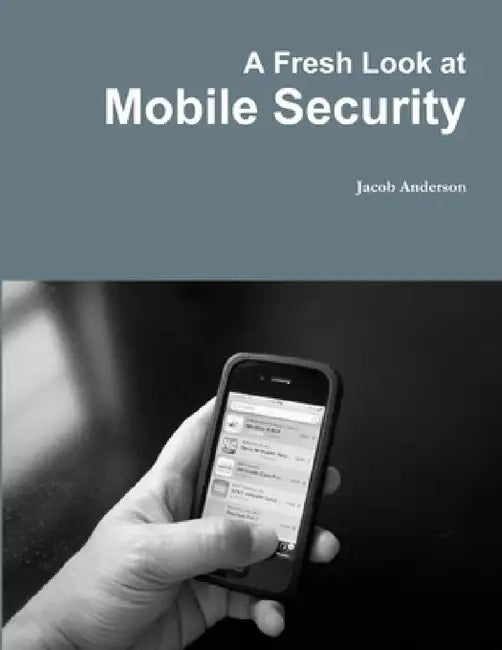 A Fresh Look at Mobile Security by Jacob Anderson