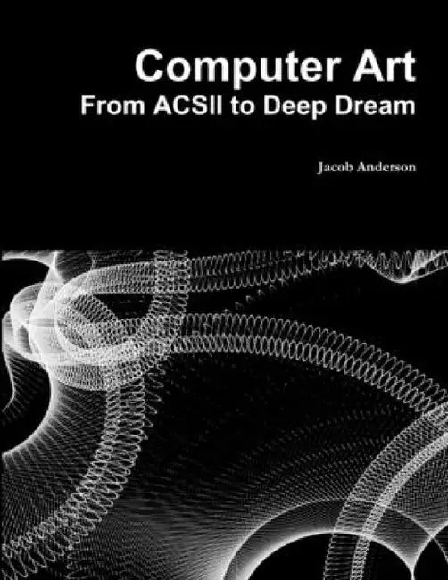 Computer Art: From ACSII to Deep Dream by Jacob Anderson