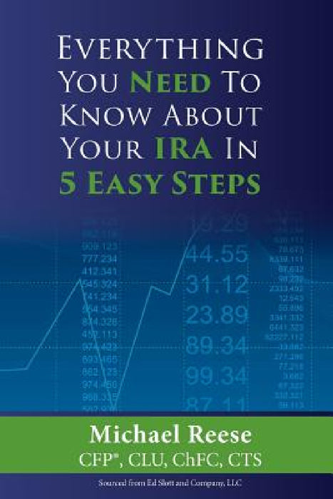 Everything You Need to Know About Your IRA in 5 Easy Steps by Michael D. Reese