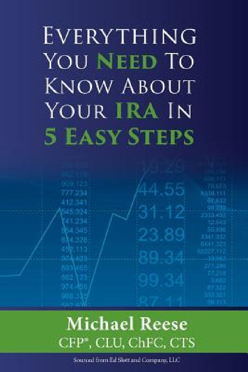 Everything You Need to Know About Your IRA in 5 Easy Steps by Michael D. Reese