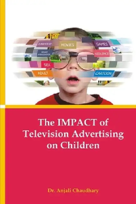 The Impact of Television Advertising on Children by Anjali Y. Chaudhari