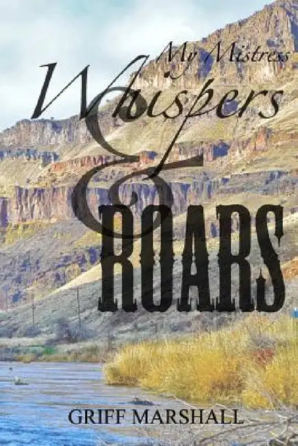 My Mistress Whispers and Roars by Griff Marshall