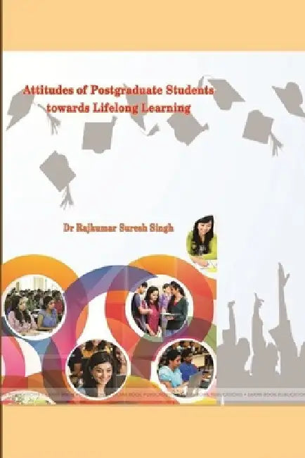 Attitudes of Postgraduate Students Towards Lifelong Learning by Rajkumar Suresh Singh