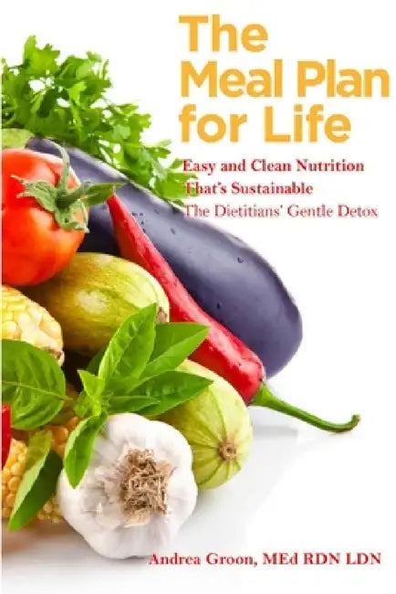 The Meal Plan for Life: Easy and Clean Nutrition That's Sustainable by Med Rd Ldn Andrea Flowers Groon