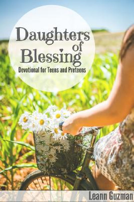 Daughters of Blessing: Devotional for Teens and Preteens by Leann Guzman