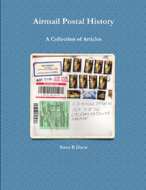 Airmail Postal History: A Collection of Articles by Steve B. Davis