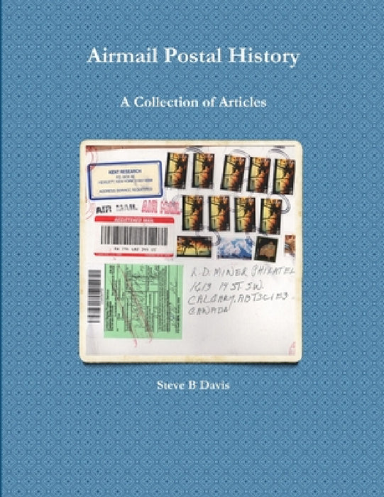 Airmail Postal History: A Collection of Articles by Steve B. Davis