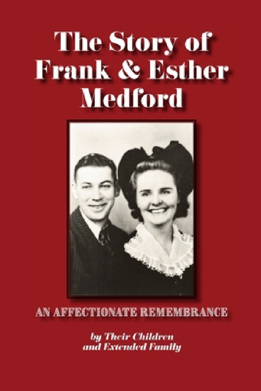 The Story of Frank & Esther Medford by Ray Gene &. Jinny Medford