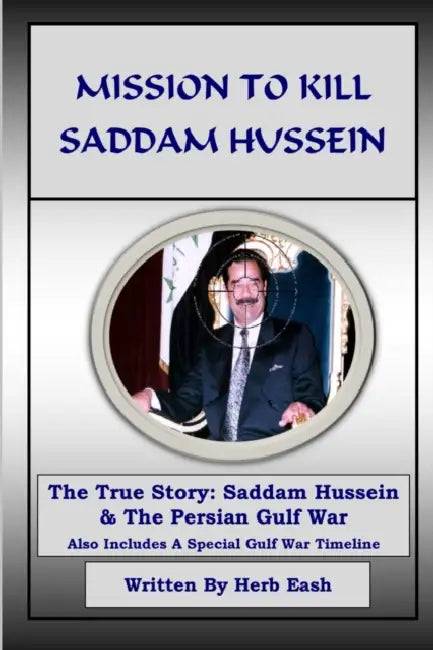 Mission to Kill Saddam Hussein by Herb Eash