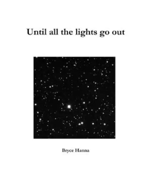 Until all the lights go out by Bryce Hanna