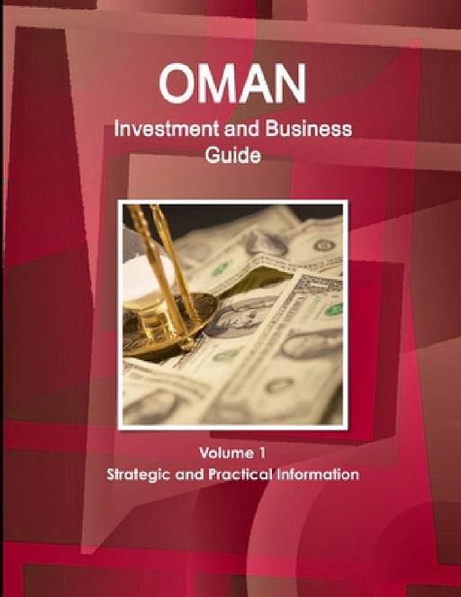 Oman Investment and Business Guide Volume 1 Strategic and Practical Information by Inc Ibp