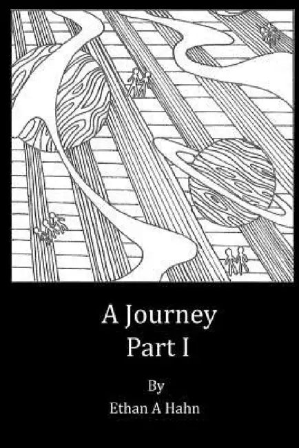 A Journey Part I by Ethan a. Hahn