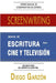 Screenwriting: Manual de Escritura Para Cine y Televisión by Diego Garzón