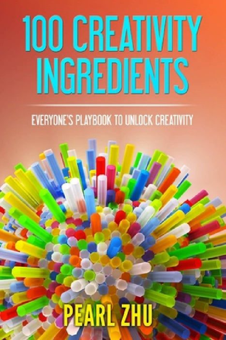 100 Creativity Ingredients by Pearl Zhu