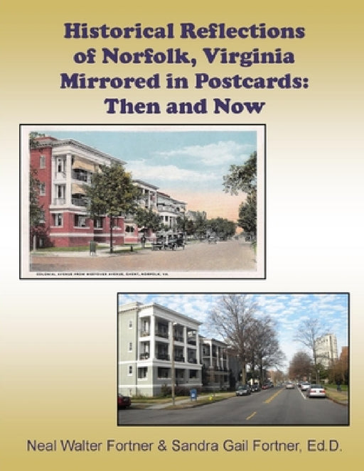 Historical Reflections of Norfolk, Virginia Mirrored in Postcards: Then and Now by Neal Fortner, Sandra Fortner